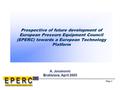 Page 1 Prospective of future development of European Pressure Equipment Council (EPERC) towards a European Technology Platform A. Jovanovic Bratislava,