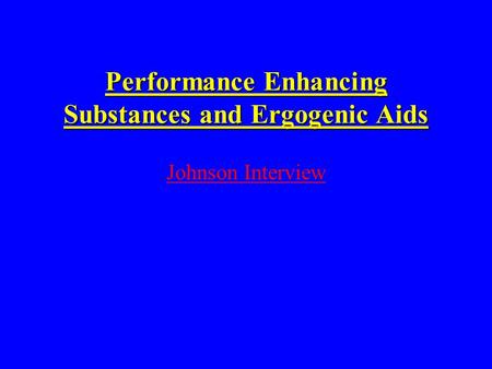 Performance Enhancing Substances and Ergogenic Aids Johnson Interview.