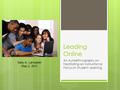 Leading Online An Autoethnography on Facilitating an Instructional Focus on Student Learning Sally A. Lancaster May 2, 2011.