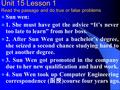 Unit 15 Lesson 1 Read the passage and do true or false problems Sun wen: 1. She must have got the advice “It’s never too late to learn” from her boss.