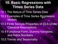 10. Basic Regressions with Times Series Data 10.1 The Nature of Time Series Data 10.2 Examples of Time Series Regression Models 10.3 Finite Sample Properties.