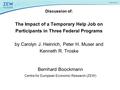 Discussion of: The Impact of a Temporary Help Job on Participants in Three Federal Programs by Carolyn J. Heinrich, Peter H. Muser and Kenneth R. Troske.