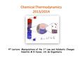 Chemical Thermodynamics 2013/2014 4 th Lecture: Manipulations of the 1 st Law and Adiabatic Changes Valentim M B Nunes, UD de Engenharia.