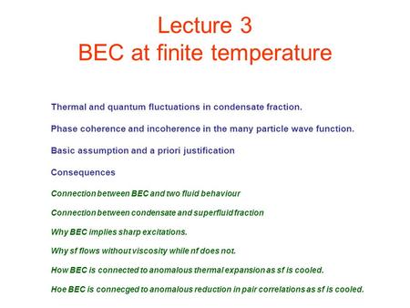 Lecture 3 BEC at finite temperature Thermal and quantum fluctuations in condensate fraction. Phase coherence and incoherence in the many particle wave.