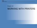 11 WORKING WITH PRINTERS Chapter 10. Chapter 10: WORKING WITH PRINTERS2 TERMINOLOGY PrinterLogical object Print DevicePhysical object Printer DriversSoftware.