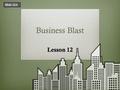 Business Blast Lesson 12 Slide 12A. What Does That Mean? TermDefinition corporationa legal entity which is separate and distinct from its owners in which.