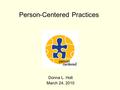 Person-Centered Practices Donna L. Holt March 24, 2010.