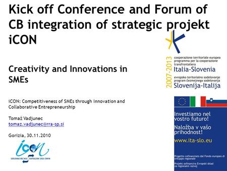 Kick off Conference and Forum of CB integration of strategic projekt iCON Creativity and Innovations in SMEs iCON: Competitiveness of SMEs through Innovation.