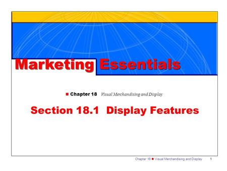 Chapter 18 Visual Merchandising and Display1 Section 18.1 Display Features Marketing Essentials.