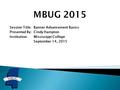 Session Title: Banner Advancement Basics Presented By: Cindy Hampton Institution: Mississippi College September 14, 2015.