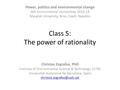 Class 5: The power of rationality Christos Zografos, PhD Institute of Environmental Science & Technology (ICTA) Universitat Autònoma de Barcelona, Spain.