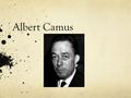 Albert Camus. Existentialism: No More Excuses Existential ideas can be traced back to the ancient Greeks. Hamlet espouses such ideas, St. Augustine is.