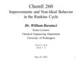 1 ChemE 260 Improvements and Non-Ideal Behavior in the Rankine Cycle May 20, 2005 Dr. William Baratuci Senior Lecturer Chemical Engineering Department.