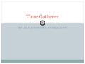 MULTI-PLATFORM DATA COLLECTION Time Gatherer. Multi-Platform Reporting Time Clock Devices Desktop Client Web Client Phone Clients PDA Clients.