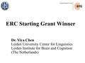 European Research Council ERC Starting Grant Winner Dr. Yiya Chen Leiden University Center for Linguistics Leiden Institute for Brain and Cognition (The.