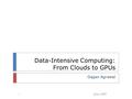 Data-Intensive Computing: From Clouds to GPUs Gagan Agrawal June 1, 20161.