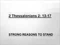 2 Thessalonians 2: 13-17. The Gospel is Calling All are chosen The Bible says of Jesus, “He was the lamb, slain from the foundation of the world.” Why.