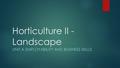 Horticulture II - Landscape UNIT A EMPLOYABILITY AND BUSINESS SKILLS.