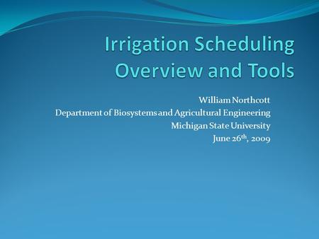 William Northcott Department of Biosystems and Agricultural Engineering Michigan State University June 26 th, 2009.