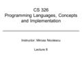 CS 326 Programming Languages, Concepts and Implementation Instructor: Mircea Nicolescu Lecture 8.