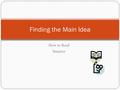 How to Read Smarter Finding the Main Idea. The Point The main idea is the big point (big picture) that the writer is communicating to the reader. Often.