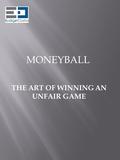 MONEYBALL THE ART OF WINNING AN UNFAIR GAME. As a Player:  Five skills player  Can’t miss star  Regarded as a failure As a GM:  Third lowest salaries.