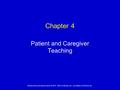 1 Mosby items and derived items © 2011, 2007 by Mosby, Inc., an affiliate of Elsevier, Inc. Patient and Caregiver Teaching Chapter 4.