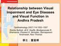 Relationship between Visual Impairment and Eye Diseases and Visual Function in Andhra Pradesh Ophthalmology 2007;114:1552–1557 Rishita Nutheti, Jill E.