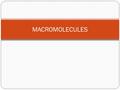 MACROMOLECULES. Metabolic Processes Metabolism is the sum of all biological processes. There are 2 major metabolic processes Anabolism – the building.