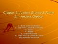 Chapter 2- Ancient Greece & Rome 2.1- Ancient Greece I.Early Greek Civilization II.The Polis: Center of Greek Life III.Sparta IV.Athens V.Classical Greece.