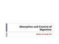 Absorption and Control of Digestion SLOs: 2.5 and 2.6.