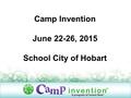 Camp Invention June 22-26, 2015 School City of Hobart.