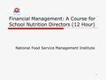 1 Financial Management: A Course for School Nutrition Directors (12 Hour) National Food Service Management Institute.