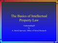 The Basics of Intellectual Property Law Understanding IP by A. David Spevack, Office of Naval Research.