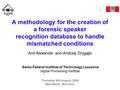 A methodology for the creation of a forensic speaker recognition database to handle mismatched conditions Anil Alexander and Andrzej Drygajlo Swiss Federal.