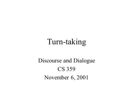 Turn-taking Discourse and Dialogue CS 359 November 6, 2001.