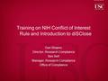 Fight On Training on NIH Conflict of Interest Rule and Introduction to diSClose Dan Shapiro Director, Research Compliance Ben Bell Manager, Research Compliance.