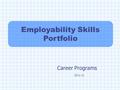 Career Programs 2011-12 Employability Skills Portfolio.