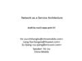 Vic Liu Liang Xia Zu Qiang Speaker: Vic Liu China Mobile Network as a Service Architecture draft-liu-nvo3-naas-arch-01.