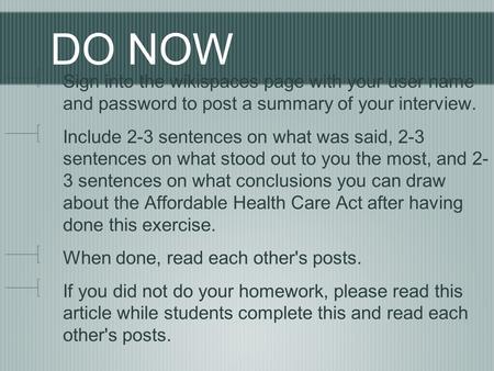 DO NOW Sign into the wikispaces page with your user name and password to post a summary of your interview. Include 2-3 sentences on what was said, 2-3.