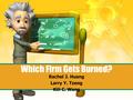 1 Which Firm Gets Burned? Rachel J. Huang Larry Y. Tzeng Kili C. Wang.