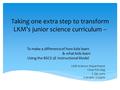 Taking one extra step to transform LKM’s junior science curriculum -- To make a difference of how kids learn & what kids learn Using the BSCS 5E Instructional.