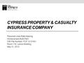 CYPRESS PROPERTY & CASUALTY INSURANCE COMPANY Personal Lines Rate Hearing Homeowners Multi-Peril OIR File Number: FCP 12-07401 Room 116, Larson Building.