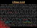 2 Peter 1:1-8 1 Simon Peter, a servant and apostle of Jesus Christ, to them that have obtained a like precious faith with us in the righteousness of our.