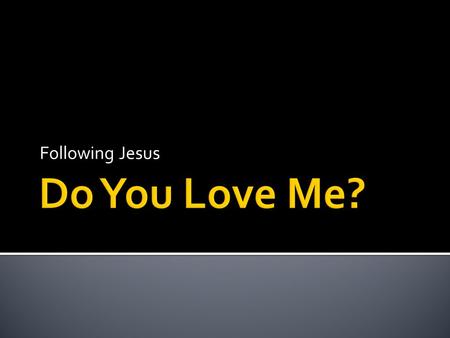 Following Jesus. Fishing with Jesus Peter: “Go away from me, Lord; I am a sinful man!” Jesus: “Don’t be afraid; from now on you will catch men.” Praying.