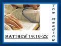 3. MARCH 2 2008 LESSON # 60 16 Now behold, one came and said to Him, Good Teacher, what good thing shall I do that I may have eternal life? 17 So.