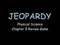 Physical Science Chapter 5 Review Game. Mendeleev Periodic Trends ElementsMisc. 1 point 1 point 1 point 1 point 1 point 1 point 1 point 1 point 2 points.