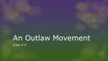 An Outlaw Movement Luke 4-5. Home Town:  All the people in the synagogue were filled with rage as they heard these things; (Luke 4:28 ) Elsewhere: 