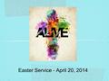 Easter Service - April 20, 2014. 1. Resurrected Faith.