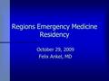 Regions Emergency Medicine Residency October 29, 2009 Felix Ankel, MD.